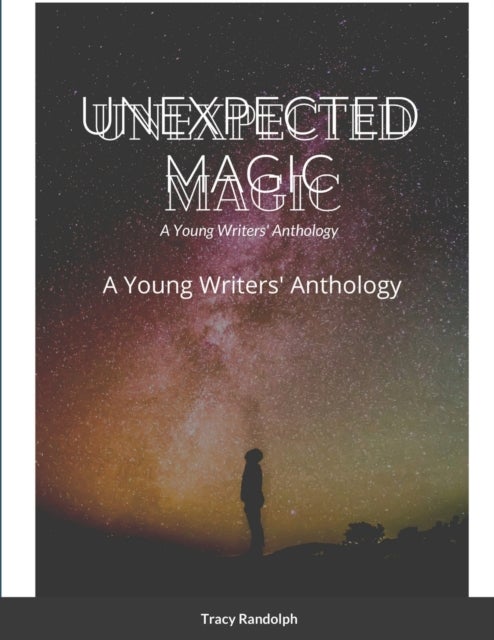 Unexpected Magic - A Young Writers' Anthology