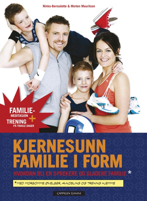 Kjernesunn familie i form - hvordan bli en sprekere og gladere familie : med morsomme øvelser, avkobling og trening hjemme