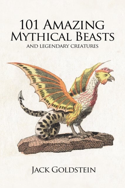 101 Amazing Mythical Beasts - and Legendary Creatures