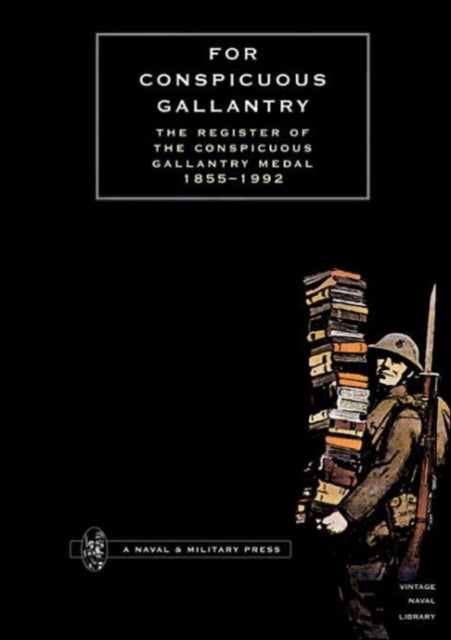 For Conspicuous Gallantry - The Register of the Conspicuous Gallantry Medal 1855-1992