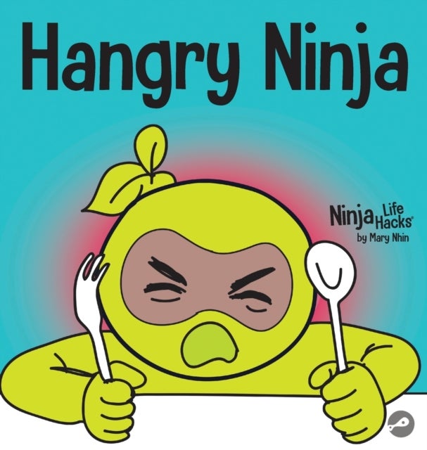 Hangry Ninja - A Children's Book About Preventing Hanger and Managing Meltdowns and Outbursts