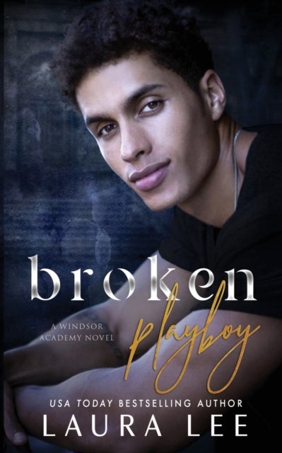 Broken Playboy - A Windsor Academy Standalone Enemies-to-Lovers Romance