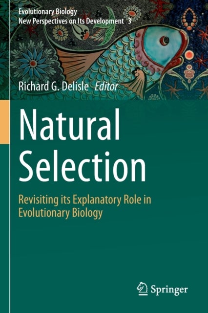 Natural Selection - Revisiting its Explanatory Role in Evolutionary Biology