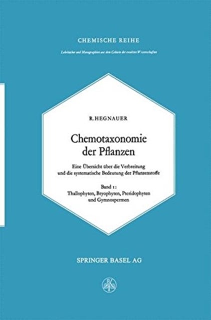 Chemotaxonomie der Pflanzen - Eine Ubersicht uber die Verbreitung und die systematische Bedeutung der Pflanzenstoffe
