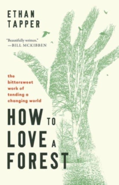How to Love a Forest - The Bittersweet Work of Tending a Changing World