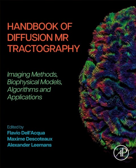 Handbook of Diffusion MR Tractography - Imaging Methods, Biophysical Models, Algorithms and Applications