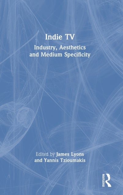 Indie TV - Industry, Aesthetics and Medium Specificity