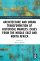 Architecture and Urban Transformation of Historical Markets: Cases from the Middle East and North Africa