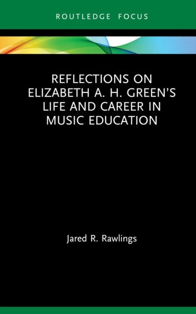 Reflections on Elizabeth A. H. Green¿s Life and Career in Music Education