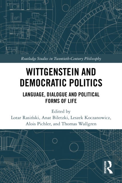 Wittgenstein and Democratic Politics - Language, Dialogue and Political Forms of Life