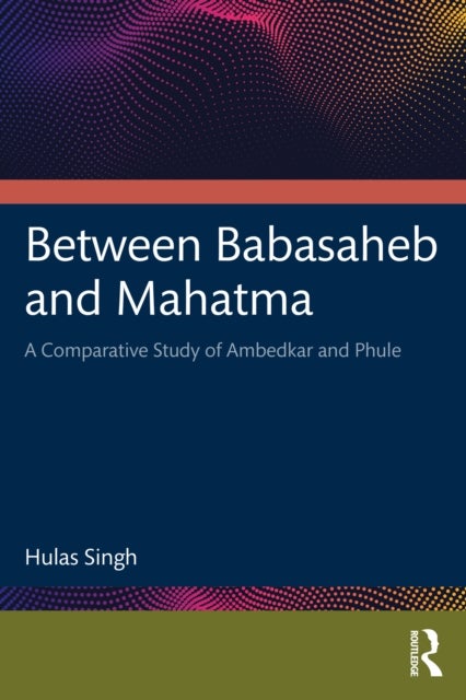 Between Babasaheb and Mahatma - A Comparative Study of Ambedkar and Phule