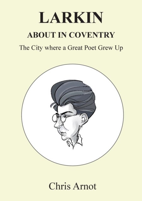 Larkin About in Coventry - The City where a Great Poet Grew Up