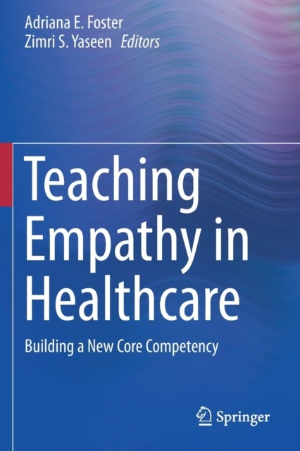 Teaching Empathy in Healthcare - Building a New Core Competency