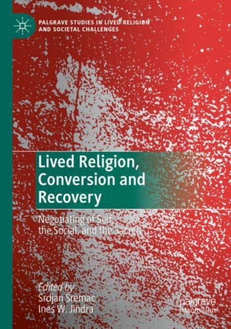Lived Religion, Conversion and Recovery - Negotiating of Self, the Social, and the Sacred