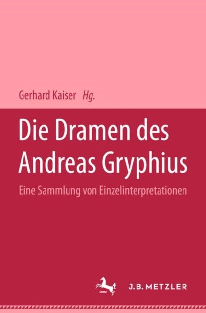 Die Dramen des Andreas Gryphius - Eine Sammlung von Einzelinterpretationen