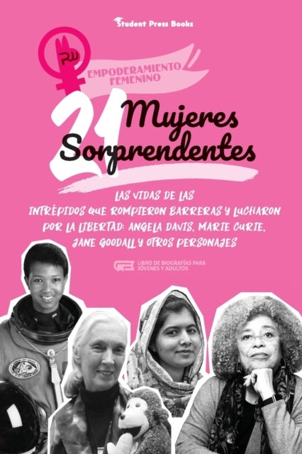 21 mujeres sorprendentes - Las vidas de las intrepidas que rompieron barreras y lucharon por la libertad: Angela Davis, Marie Curie, Jane Goodall y otros personajes (Libro de biografias para jovenes y adultos)