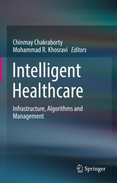 Intelligent Healthcare - Infrastructure, Algorithms and Management