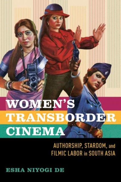 Women's Transborder Cinema - Authorship, Stardom, and Filmic Labor in South Asia