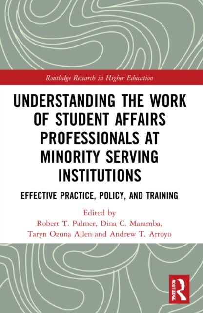 Understanding the Work of Student Affairs Professionals at Minority Serving Institutions - Effective Practice, Policy, and Training