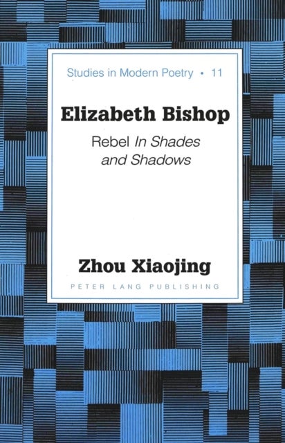 Elizabeth Bishop - Rebel in Shades and Shadows / Xiaojing Zhou.