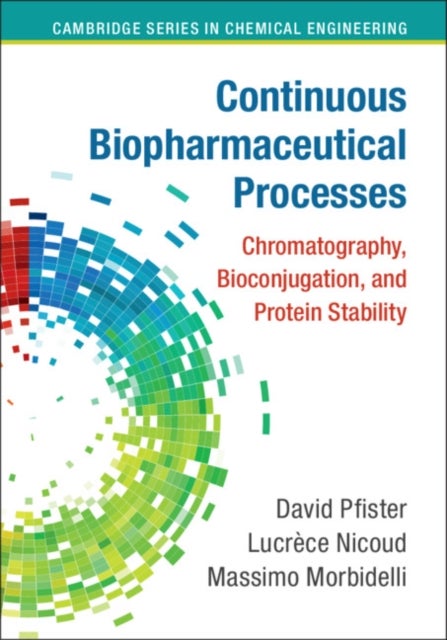Continuous Biopharmaceutical Processes - Chromatography, Bioconjugation, and Protein Stability