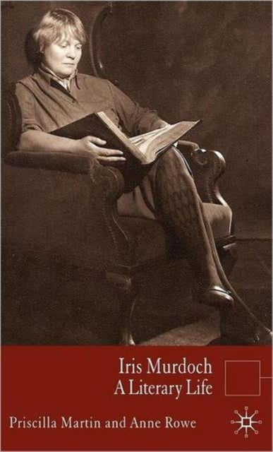 Iris Murdoch - A Literary Life