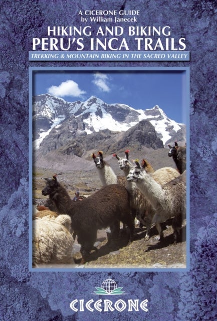 Hiking and Biking Peru's Inca Trails - 40 trekking and mountain biking routes in the Sacred Valley