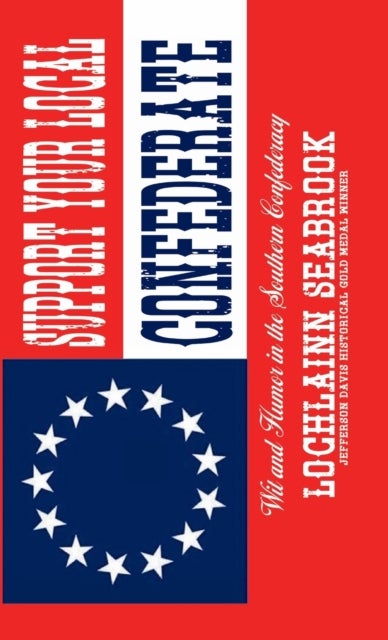 Support Your Local Confederate - Wit and Humor in the Southern Confederacy