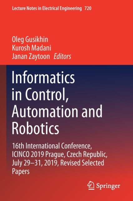 Informatics in Control, Automation and Robotics - 16th International Conference, ICINCO 2019 Prague, Czech Republic, July 29-31, 2019, Revised Selected Papers