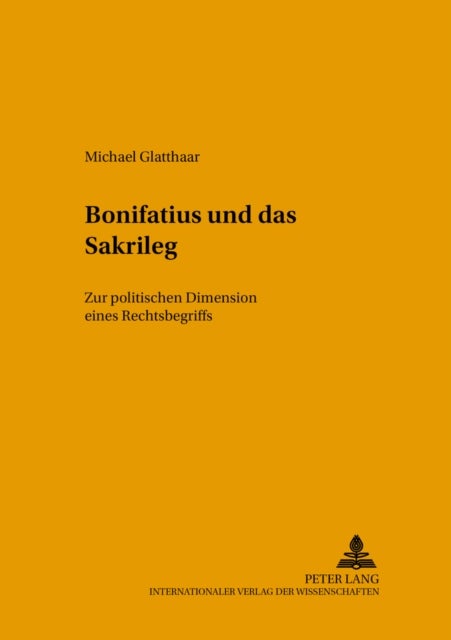 Bonifatius Und Das Sakrileg - Zur Politischen Dimension Eines Rechtsbegriffs