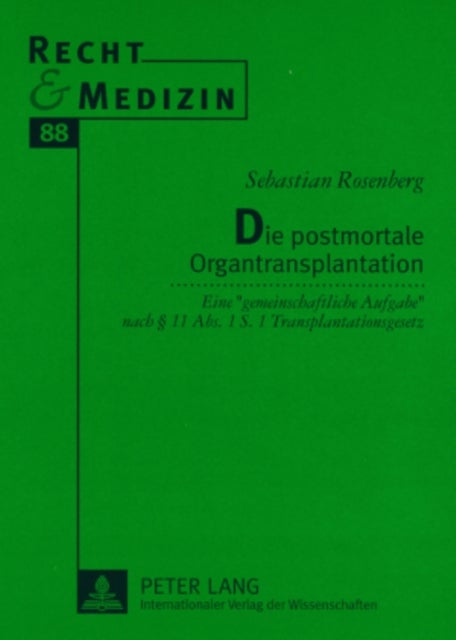 Die Postmortale Organtransplantation - Eine «Gemeinschaftliche Aufgabe» Nach § 11 Abs. 1 S. 1 Transplantationsgesetz- Kompetenzen Und Haftungsrisiken Im Rahmen Der Organspende