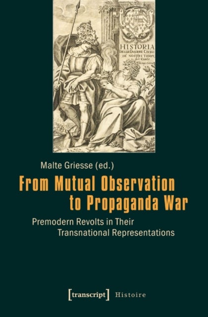 From Mutual Observation to Propaganda War ¿ Premodern Revolts in Their Transnational Representations