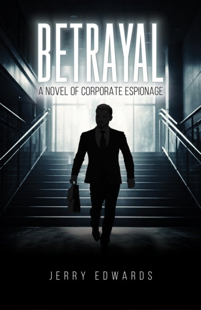 Betrayal - A Novel of Corporate Espionage