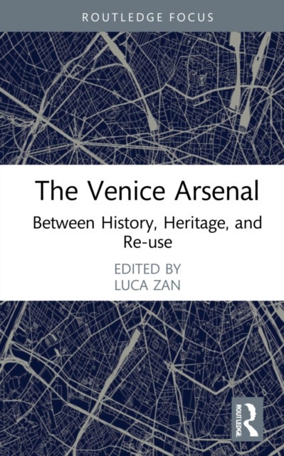 The Venice Arsenal - Between History, Heritage, and Re-use