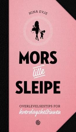 Mors lille sleipe - overlevelsestips for hverdagsheltinnen