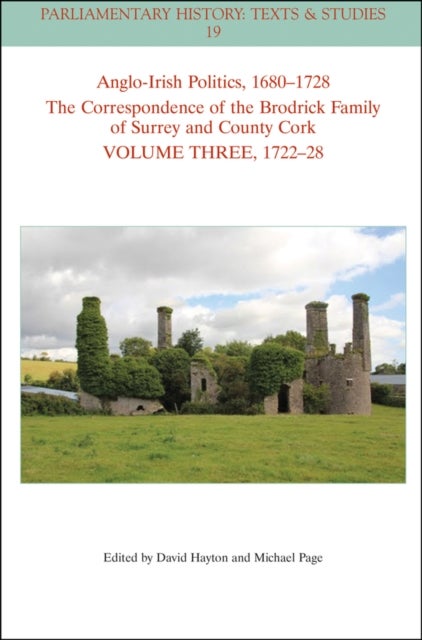 Anglo-Irish Politics, 1680-1728: The Correspondence of the Brodrick Family of Surrey and County Cork