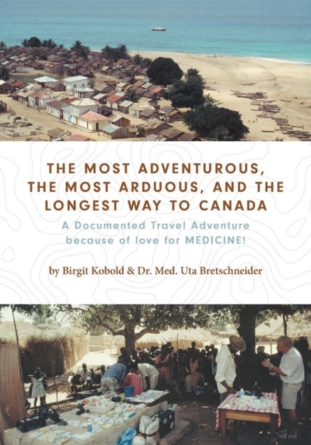 The Most Adventurous, the Most Arduous, and the Longest Way to Canada - A Documented Travel Adventure because of love for MEDICINE!