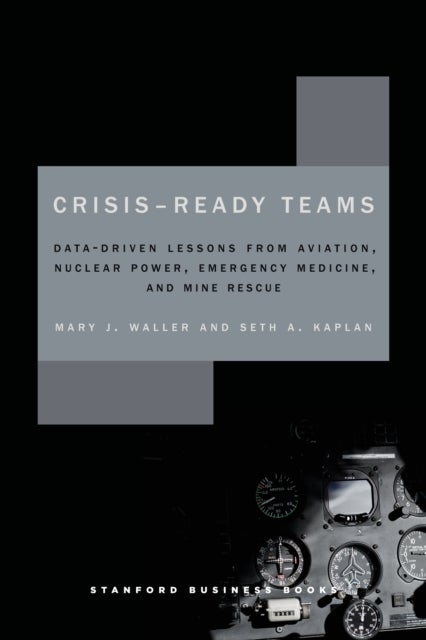 Crisis-Ready Teams - Data-Driven Lessons from Aviation, Nuclear Power, Emergency Medicine, and Mine Rescue