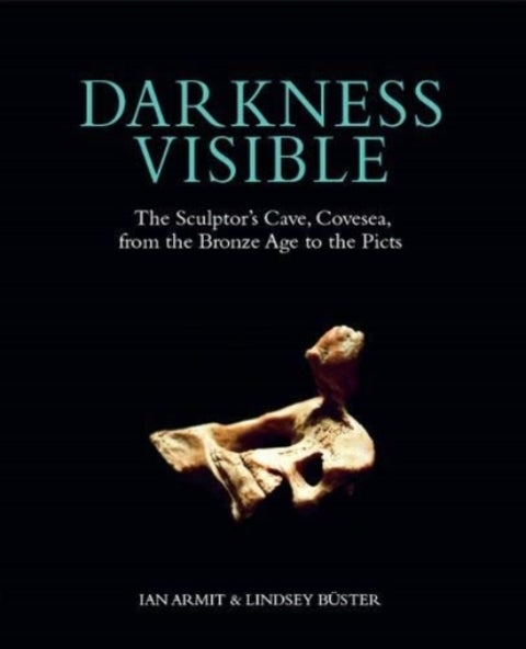 Darkness Visible - The Sculptor's Cave, Covesea, from the Bronze Age to the Picts