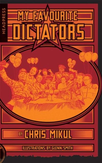 My Favourite Dictators - The Strange Lives of Tyrants