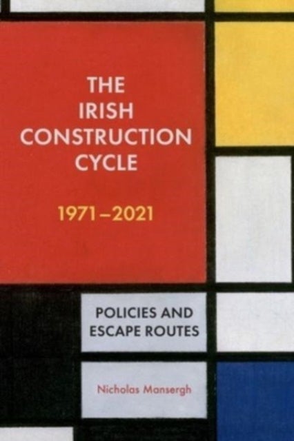 The Irish Construction Cycle 1970-2023 - Policies and Escape Routes