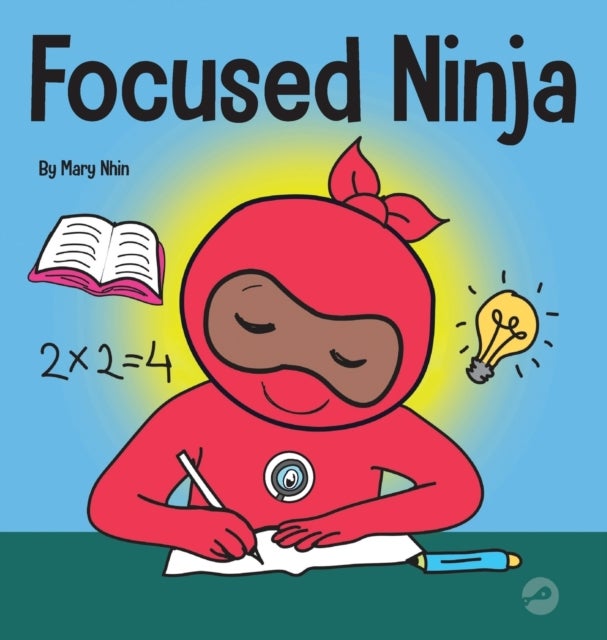 Focused Ninja - A Children's Book About Increasing Focus and Concentration at Home and School