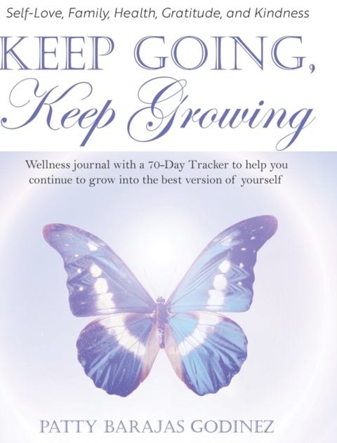 Keep Going, Keep Growing - A wellness journal with a 70-day tracker to help you continue to grow into the best version of yourself