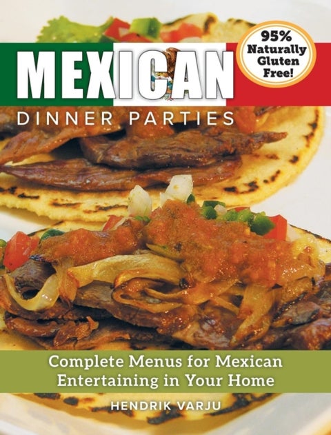 Mexican Dinner Parties - Complete Menus for Mexican Entertaining in Your Home