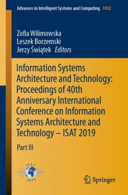 Information Systems Architecture and Technology: Proceedings of 40th Anniversary International Conference on Information Systems Architecture and Technology – ISAT 2019 - Part III