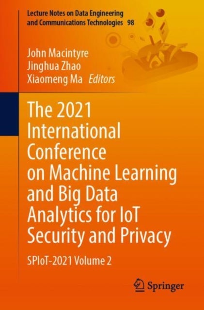 The 2021 International Conference on Machine Learning and Big Data Analytics for IoT Security and Privacy - SPIoT-2021 Volume 2
