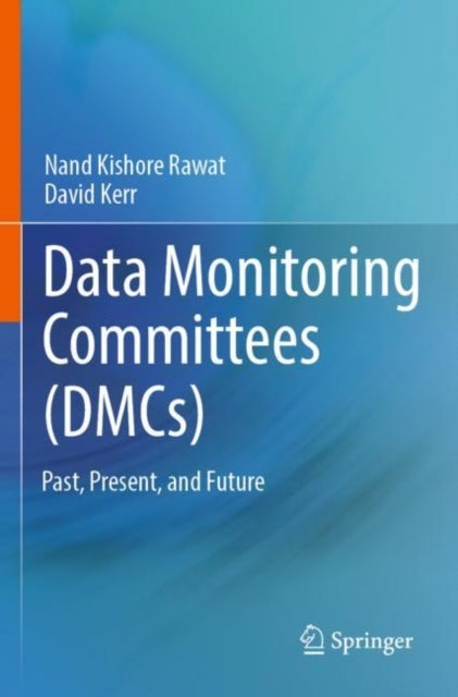 Data Monitoring Committees (DMCs) - Past, Present, and Future