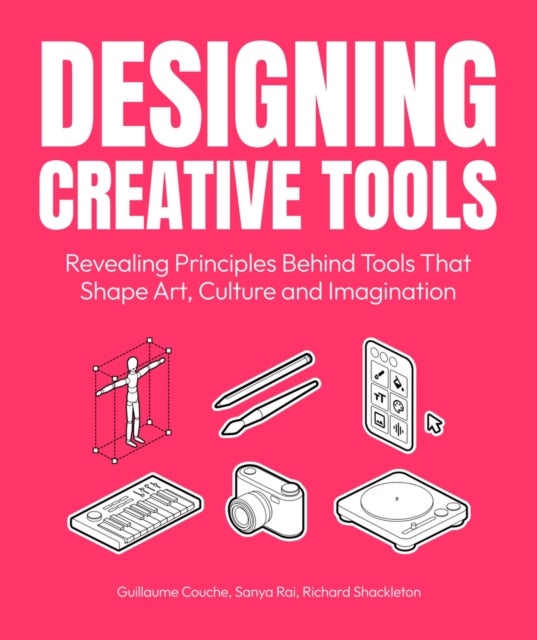 Designing Creative Tools - Revealing the Design Principles Behind the Tools that Shape Art, Culture and Imagination