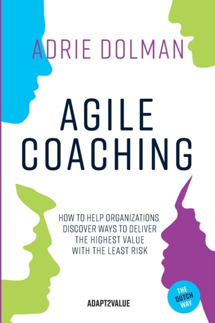 Agile Coaching, the Dutch way - How to help organizations discover ways to deliver the highest value in the shortest time and with the least risk