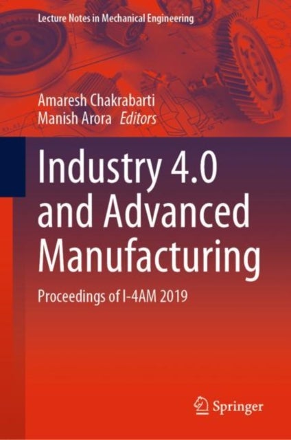 Industry 4.0 and Advanced Manufacturing - Proceedings of I-4AM 2019
